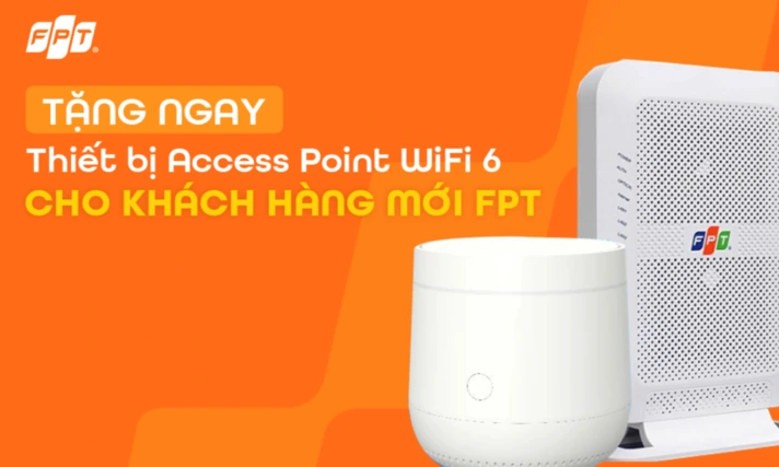 TẶNG NGAY thiết bị Access Point WiFi 6 cho khách hàng mới FPT