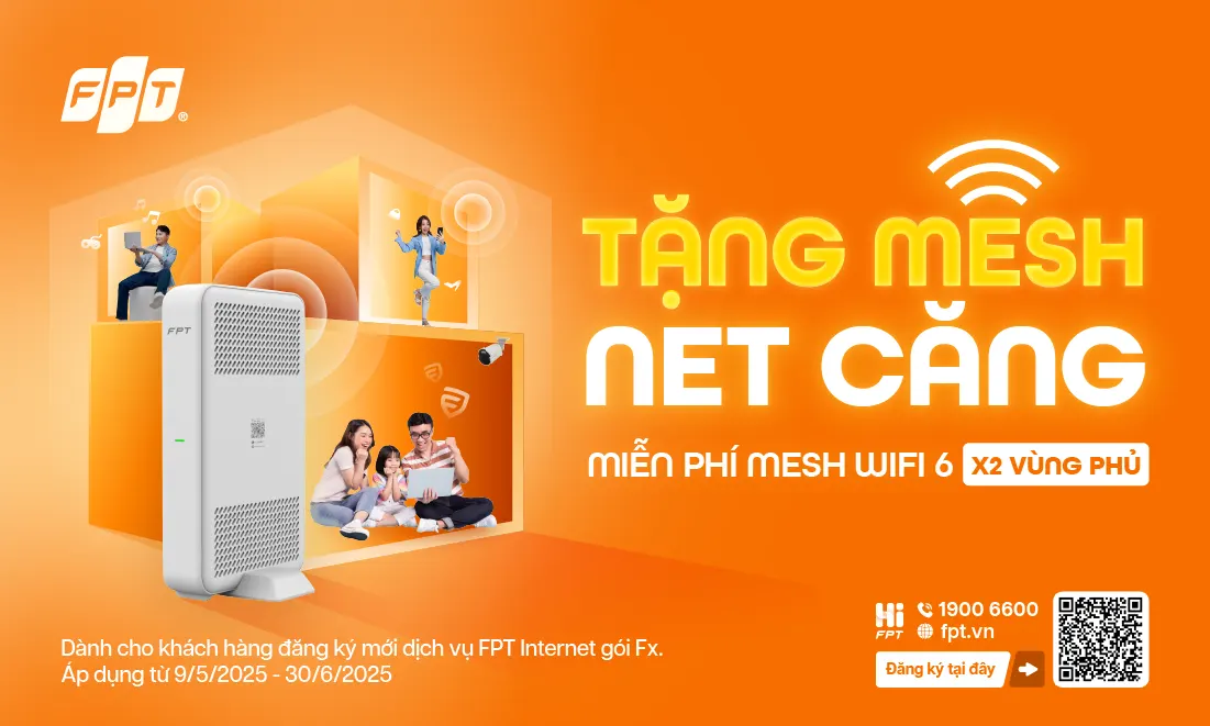 Ưu đãi tháng 5: FPT tặng Mesh Wi-Fi 6 phủ sóng mọi ngóc ngách trong nhà