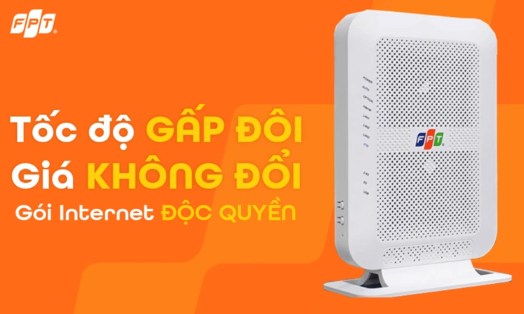 Tốc độ GẤP ĐÔI, giá KHÔNG ĐỔI - Gói Internet ĐỘC QUYỀN từ FPT